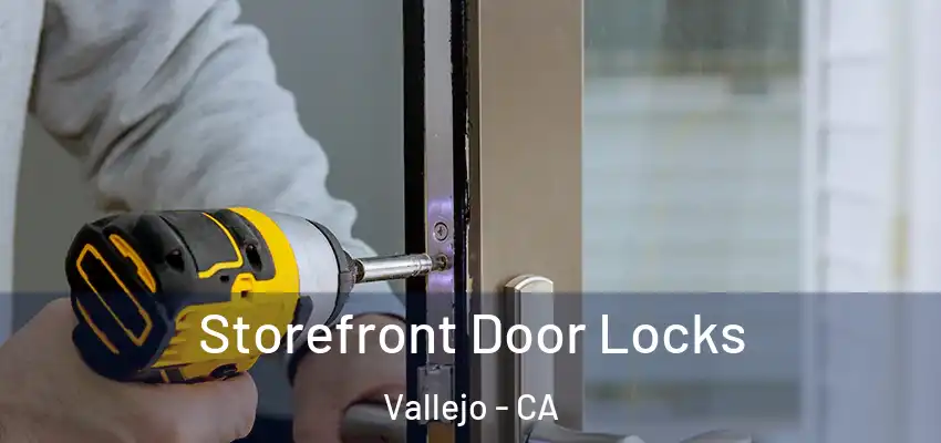  Storefront Door Locks Vallejo - CA